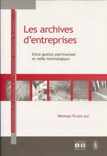 Couverture du livre « Les archives d'entreprises entre gestion patrimoniale et veille technologique » de Filiieux Veronique aux éditions Academia