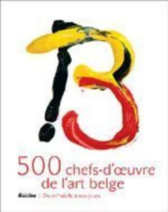 Couverture du livre « 500 chefs-d'oeuvre de l'art belge » de  aux éditions Editions Racine