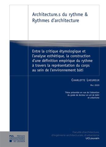 Couverture du livre « Architecture.s du rythme & rythmes d'architecture : entre la critique étymologique et l'analyse esthétique, la construction d'une définition empirique du rythme à travers la représentation du corps au sein de l'environnement bâti » de Charlotte Lheureux aux éditions Pu De Louvain