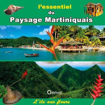 Couverture du livre « L'essentiel du paysage martiniquais » de Jean-Luc Vuillet et Aline Ravenet aux éditions Orphie