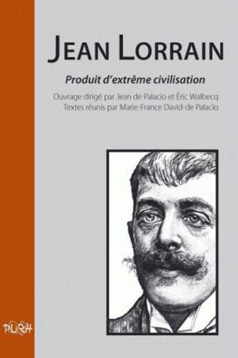 Couverture du livre « Jean lorrain, produit d'extrème civilisation » de Eric Walbec et Jean De Palacio aux éditions Pu De Rouen