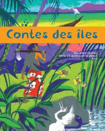 Couverture du livre « Contes des îles » de Jean-Luc Vezinet et Zau et Rolande Causse et Nane Vezinet aux éditions Circonflexe