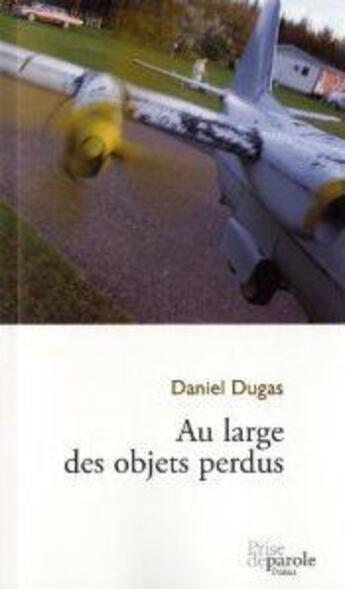 Couverture du livre « Au large des objets perdus » de Dugas Daniel aux éditions Prise De Parole