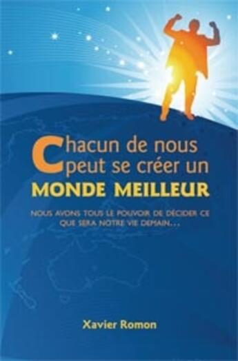 Couverture du livre « Chacun de nous peut se créer un monde meilleur » de Xavier Romon aux éditions Ada