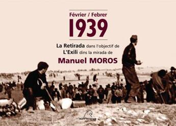 Couverture du livre « Febrer 1939, l'Exili dins la mirada de Manuel Moros ; Février 1939, la Retirada dans l'objectif de Manuel Moros » de Gregory Tuban aux éditions Mare Nostrum