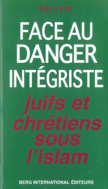 Couverture du livre « Juifs et chretiens sous l'islam - face au danger integriste » de Bat Ye'Or aux éditions Berg International