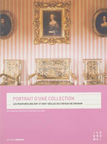 Couverture du livre « Portrait d'une collection ; les peintures de XVIIe et XVIIIe siècles du château de Grignan » de  aux éditions Creaphis