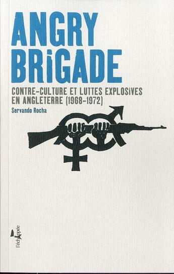 Couverture du livre « Angry brigade ; contre-culture et lutte explosive en Anglaterre (1968-1972) » de Servando Rocha aux éditions L'echappee