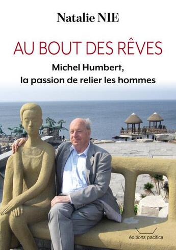 Couverture du livre « Au bout des reves - michel humbert, la passion de relier les hommes » de Natalie Nie aux éditions Pacifica