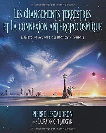 Couverture du livre « L'histoire secrete du monde, tome 3 - les changements terrestres et la connexion anthropocosmique » de Lescaudron Pierre aux éditions Pilule Rouge