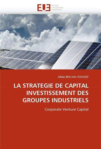 Couverture du livre « La strategie de capital investissement des groupes industriels » de Ben Haj Youssef A. aux éditions Editions Universitaires Europeennes