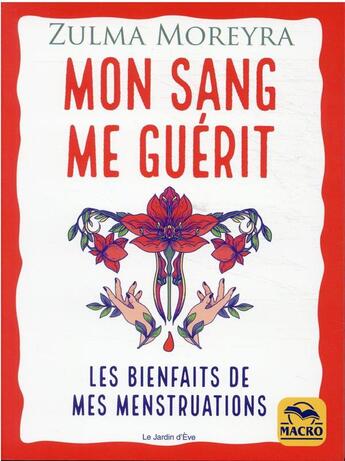 Couverture du livre « Mon sang me guérit : les bienfaits de mes menstruations » de Zulma Moreyra aux éditions Macro Editions