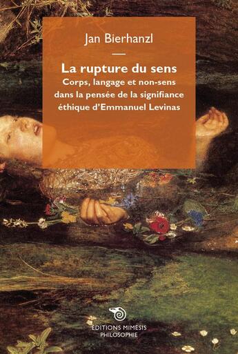 Couverture du livre « La rupture du sens ; corps, langage et non-sense dans la pensee de la signifiance éthique d'Emmanuel Levinas » de Jan Bierhanzl aux éditions Mimesis