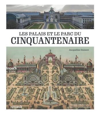 Couverture du livre « Les palais et le parc du Cinquantenaire » de Jacqueline Guisset aux éditions Snoeck Gent