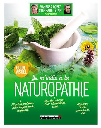 Couverture du livre « Je m'initie à la naturopathie » de Vanessa Lopez et Stephane Tetart aux éditions Leduc