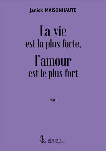 Couverture du livre « La vie est la plus forte - l amour est le plus fort » de Maisonhaute Janick aux éditions Sydney Laurent