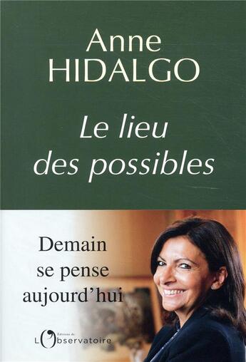 Couverture du livre « Le lieu des possibles » de Anne Hidalgo aux éditions L'observatoire