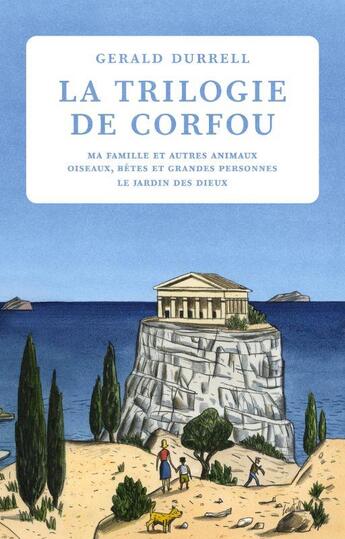 Couverture du livre « La trilogie de Corfou : ma famille et autres animaux ; oiseaux, bêtes et grandes personnes ; le jardin des dieux » de Gerald Durrell aux éditions Table Ronde