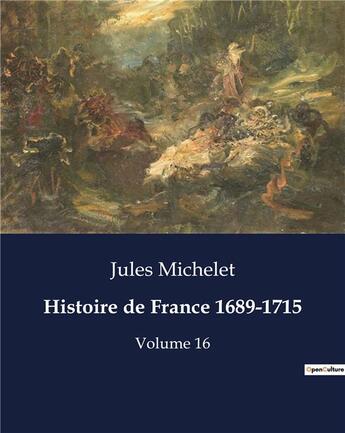 Couverture du livre « Histoire de France 1689-1715 : Volume 16 » de Jules Michelet aux éditions Culturea