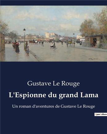 Couverture du livre « L'Espionne du grand Lama : Un roman d'aventures de Gustave Le Rouge » de Le Rouge aux éditions Culturea