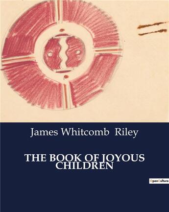 Couverture du livre « THE BOOK OF JOYOUS CHILDREN » de James Whitcomb Riley aux éditions Culturea