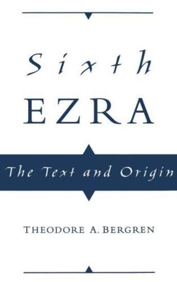 Couverture du livre « Sixth Ezra: The Text and Origin » de Bergren Theodore A aux éditions Oxford University Press Usa