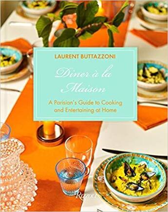 Couverture du livre « DINER A LA MAISON - A PARISIAN''S GUIDE TO COOKING AND ENTERTAINING AT HOME » de Buttazzoni Laurent aux éditions Rizzoli