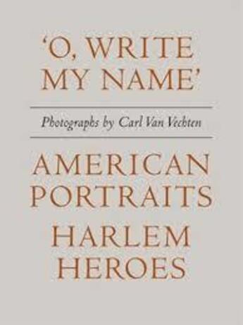 Couverture du livre « Carl Van Vechten: 'o, write my name': american heroes, harlem portraits » de  aux éditions Dap Artbook