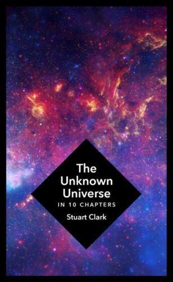 Couverture du livre « THE UNKNOWN - WHAT WE DON''T KNOW ABOUT TIME AND SPACE IN TEN CHAPTERS » de Stuart Clark aux éditions Head Of Zeus