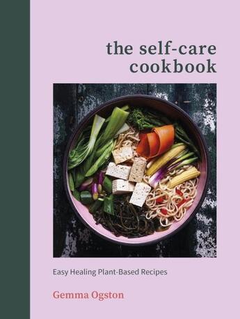 Couverture du livre « THE SELF-CARE COOKBOOK - EASY HEALING PLANT-BASED RECIPES » de Gemma Ogston aux éditions Vermilion