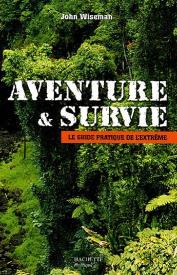 Couverture du livre « Aventure et survie » de John Wiseman aux éditions Hachette Pratique