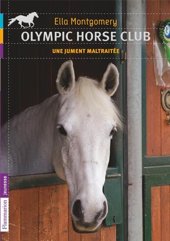 Couverture du livre « Olympic horse club Tome 2 ; une jument maltraitée » de Ella Montgomery aux éditions Flammarion Jeunesse