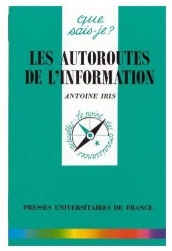 Couverture du livre « Les autoroutes de l'information » de Iris A aux éditions Que Sais-je ?