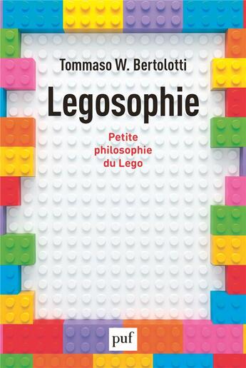 Couverture du livre « Legosophie ; petite philosophie du lego » de Tommaso W. Bertolotti aux éditions Puf