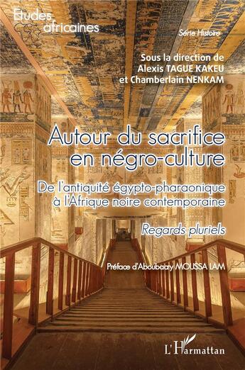 Couverture du livre « Autour du sacrifice en négro-culture : de l'antiquité égypto-pharaonique à l'Afrique noire contemporaine » de Alexis Tague Kakeu et Chamberlain Nenkam aux éditions L'harmattan