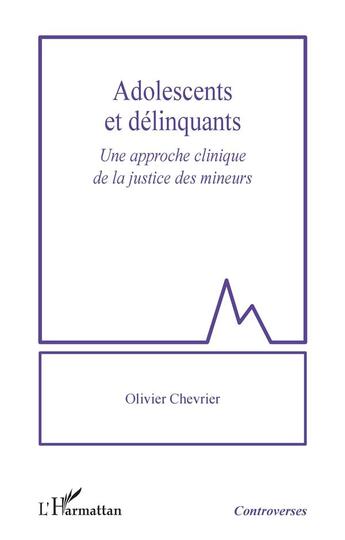 Couverture du livre « Adolescents et délinquants : Une approche clinique de la justice des mineurs » de Olivier Chevrier aux éditions L'harmattan