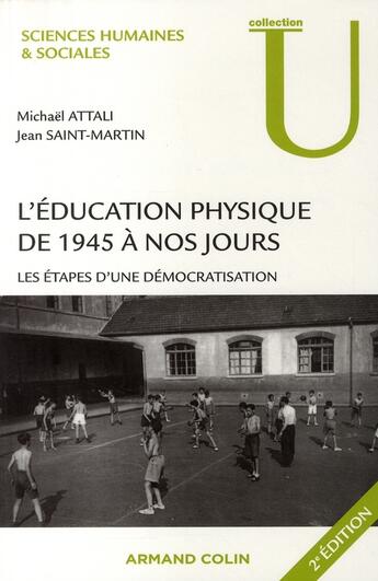 Couverture du livre « L'éducation physique de 1945 à nos jours ; les étapes d'une démocratisation (2e édition) » de Michael Attali et Jean Saint-Martin aux éditions Armand Colin