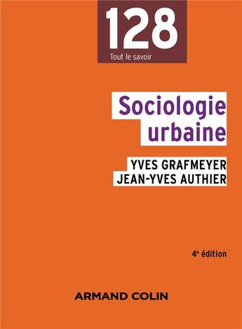 Couverture du livre « Sociologie urbaine (4e édition) » de Yves Grafmeyer et Jean-Yves Authier aux éditions Armand Colin