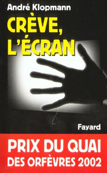 Couverture du livre « Crève, l'écran : Prix du quai des orfèvres 2002 » de André Klopmann aux éditions Fayard