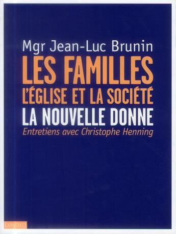 Couverture du livre « Les familles, l'Eglise et la société : la nouvelle donne ; entretiens avec Christophe Henning » de Christophe Henning et Jean-Luc Brunin aux éditions Bayard