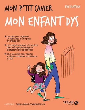 Couverture du livre « Mon p'tit cahier : mon enfant dys » de Isabelle Maroger et Mademoiselle Eve et Eve Plateau aux éditions Solar