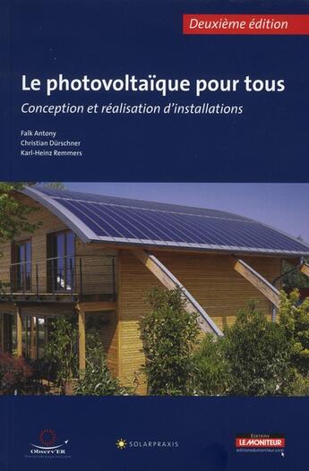 Couverture du livre « Le photovoltaïque pour tous ; conception et réalisation d'installations (2e édition) » de Falk+Durshner+Remmer aux éditions Le Moniteur