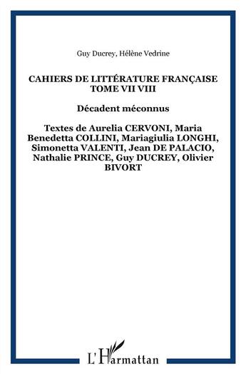 Couverture du livre « Cahiers de littérature française t.7-t.8 ; décadents méconnus » de Guy Ducrey et H. Vedrine aux éditions L'harmattan