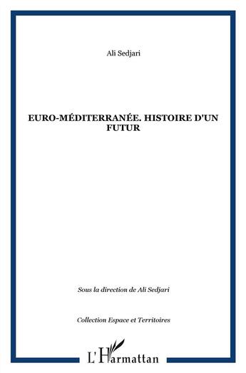 Couverture du livre « Euro-méditerranée ; histoire d'un futur » de Ali Sedjari aux éditions L'harmattan