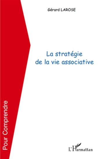 Couverture du livre « La stratégie de la vie associative » de Gerard Larose aux éditions L'harmattan