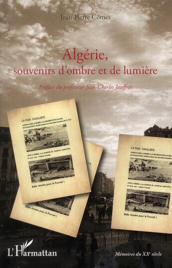 Couverture du livre « Algérie ; souvenirs d'ombre et de lumière » de Jean-Pierre Cômes aux éditions L'harmattan