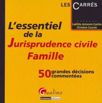 Couverture du livre « L'essentiel de la jurisprudence civile famille ; 50 grandes décisions commentées » de Antonini-Cochin/Cour aux éditions Gualino