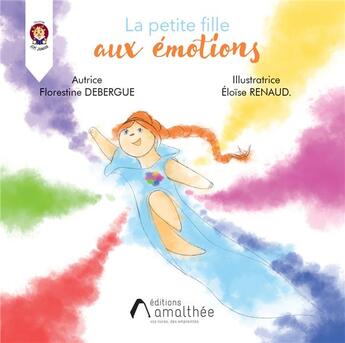 Couverture du livre « La petite fille aux émotions » de Florestine Debergue et Eloise Renaud aux éditions Amalthee