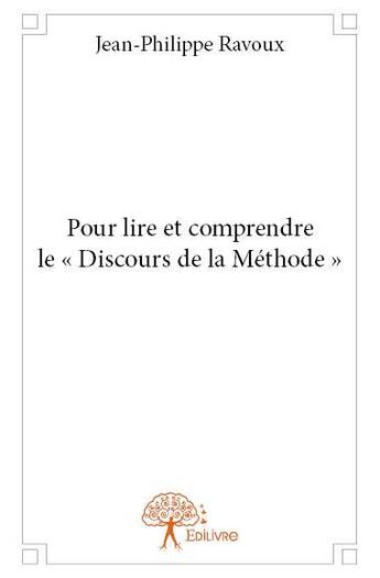 Couverture du livre « Pour lire et comprendre le discours de la methode » de Jean-Philippe Ravoux aux éditions Edilivre