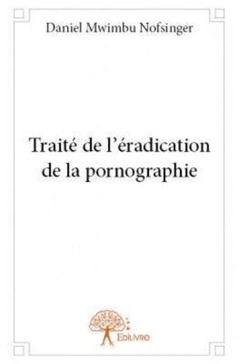 Couverture du livre « Traité de l'éradication de la pornographie » de Daniel Mwimbu Nofsinger aux éditions Edilivre